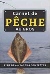 CARNET DE PECHE AU GROS - PLUS DE 100 PAGES A COMPLETER - CAHIER POUR PECHEUR A COMPLETER  NOTEZ ET