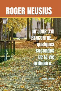 UN JOUR J'AI RENCONTRÉ... quelques secondes de la vie ordinaire