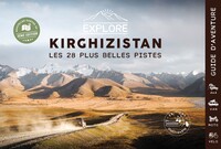Explore Kirghizistan - Les 28 plus belles pistes 4x4, van, moto et vélo - 2ème édition