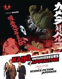 KAIJU, ENVAHISSEURS & APOCALYPSE (EDITION AUGMENTEE) - L'AGE D'OR DE LA SCIENCE-FICTION JAPONAISE