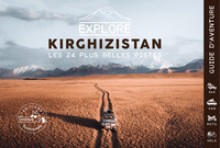 EXPLORE KIRGHIZISTAN - LES 24 PLUS BELLES PISTES 4X4, VAN, MOTO ET VELO - GUIDE DE VOYAGE KIRGHIZIST