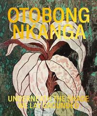 OTOBONG NKANGA UNDERNEATH THE SHADE WE LAY GROUNDED /ANGLAIS/NEERLANDAIS