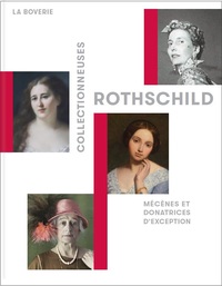 COLLECTIONNEUSES ROTHSCHILD. MECENES ET DONATRICES D'EXCEPTION