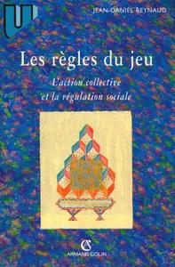 LES REGLES DU JEU - L'ACTION COLLECTIVE ET LA REGULATION SOCIALE