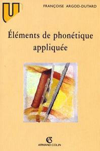 ELEMENTS DE PHONETIQUE APPLIQUEE - PRONONCIATION ET ORTHOGRAPHE EN FRANCAIS MODERNE ET DANS L'HISTOI