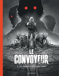 Le Convoyeur - Tome 3 - Ces ténèbres qui nous lient