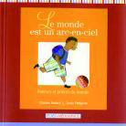 MONDE EST UN ARC-EN-CIEL : POEMES ET PRIERES DU MONDE