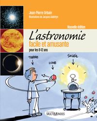 L'ASTRONOMIE FACILE ET AMUSANTE - POUR LES 8-12 ANS