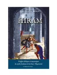 Hiram - Exégèses bibliques et maçonniques du mythe fondateur de la Franc-maçonnerie