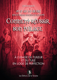 Comment réussir  son tuilage - à l’usage du tuileur et du tuilé en loge de perfection - R.E.A.A.