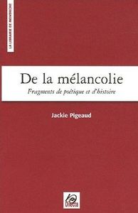 DE LA MELANCOLIE - FRAGMENTS DE POETIQUE ET D'HISTOIRE