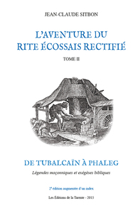 L'aventure du Rite Écossais Rectifié Tome II - De Tubalcaïn à Phaleg - Deuxième édition