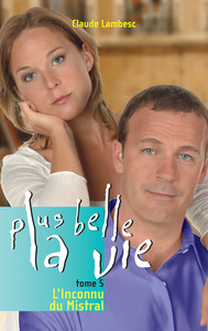 Plus Belle la vie T5 - Inconnu du Mistral