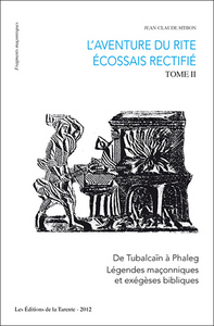 L'Aventure du Rite Écossais Rectifié Tome II - De Tubalcaïn à Phaleg - Première édition