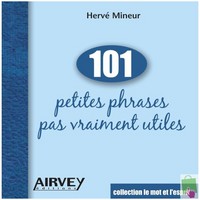 101 PETITES PHRASES PAS VRAIMENT UTILES