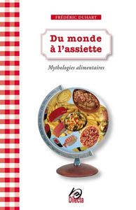 DU MONDE A L'ASSIETTE - MYTHOLOGIES ALIMENTAIRES