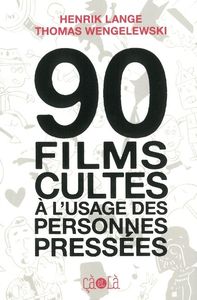 90 FILMS CULTES A L'USAGE DES PERSONNES PRESSEES