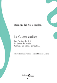 La Guerre carliste (comprend Les Croisés du Roi, La Lueur du brasier, Comme un vol de gerfauts)