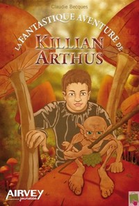 LA FANTASTIQUE AVENTURE DE KILLIAN ARTHUS