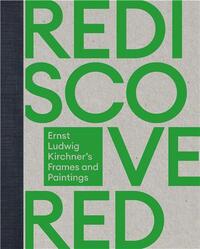 Rediscovered & Reunited: Ernst Ludwig Kirchner's Frames and Paintings /anglais