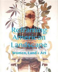 Women Reframe American Landscape: Susie Barstow and her Circle - Contemporary Practices /anglais