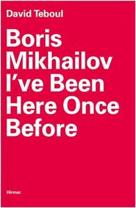 Boris Mikhailov I've Been Here Once Before /anglais
