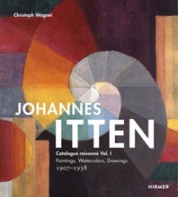 JOHANNES ITTEN CATALOGUE RAISONNE VOL. 1 PAINTINGS, WATERCOLORS, DRAWINGS 1907-1938 /ANGLAIS