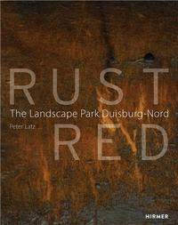 Rust Red: The Landscape Park Duisburg Nord /anglais
