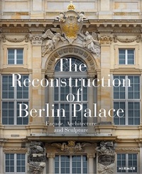 The Reconstructed Schloss Berlin  Facade, Architecture and Sculptur /anglais