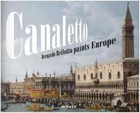 Canaletto Bernardo Bellotto paints Europe /anglais