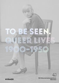 To Be Seen Queer Lives 1900 - 1950 /anglais/allemand