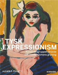 Tysk Expressionism The Artist Group BrUcke and the Dawning of Modernism (Swedish Edition) /anglais