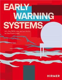 Early Warning Systems : Art, the DEW Line, and an Arctic on the Front Lines /anglais