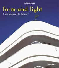 Form and Light From Bauhaus to Tel Aviv /anglais