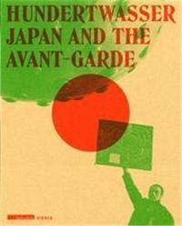 Hundertwasser Japan and the Avantgarde /anglais