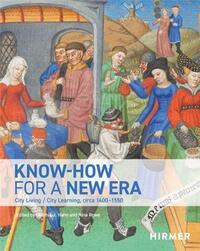 Know-How for a New Era Learning and Living circa 1400-1550 /anglais