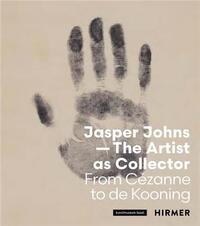 JASPER JOHNS: THE ARTIST AS COLLECTOR: FROM CEZANNE TO DE KOONING /ANGLAIS