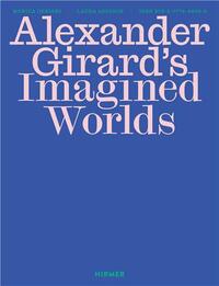 Alexander Girard s Imagined Worlds /anglais