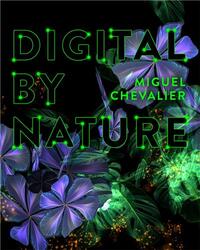 Miguel Chevalier Digital by Nature /anglais