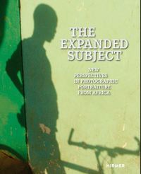 The Expanded Subject New Perspectives in Photographic Portraiture from Africa /anglais