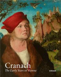 Cranach The Early Years in Vienna /anglais