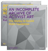 An Incomplete Archive of Activist Art The Shelley & Donald Rubin Foundation /anglais