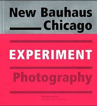 New Bauhaus Chicago Experiment Photography /anglais