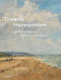 TOWARDS IMPRESSIONISM: LANDSCAPE PAINTING FROM COROT TO MONET /ANGLAIS