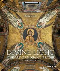 Divine Light The Art of Mosaic in Rome, 300 - 1300 AD /anglais