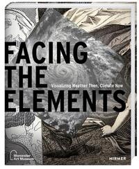 FACING THE ELEMENTS : VISUALIZING WEATHER THEN, CLIMATE NOW /ANGLAIS