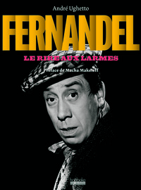 FERNANDEL, LE RIRE AUX LARMES