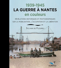 1939-1945 LA GUERRE A NANTES en couleurs