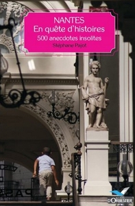 NANTES, EN QUETE D'HISTOIRES - 500 ANECDOTES INSOL