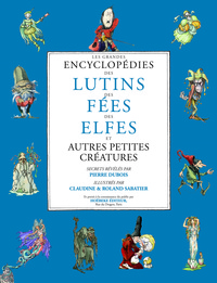 LES GRANDES ENCYCLOPEDIES DES LUTINS, DES FEES, DES ELFES ET AUTRES PETITES CREATURES